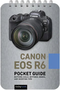 Canon EOS R6: Pocket Guide: Buttons, Dials, Settings, Modes, and Shooting Tips - Spiral