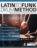 Latin To Funk Drum Method: Master Essential Latin Rhythms and Modern Funk Grooves - Paperback