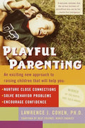 Playful Parenting: An Exciting New Approach to Raising Children That Will Help You Nurture Close Connections, Solve Behavior Problems, and Encourage C - Paperback
