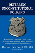 Deterring Unconstitutional Policing: What all cops, civic leaders, and citizens should know for improving police community interactions and reducing c - Paperback