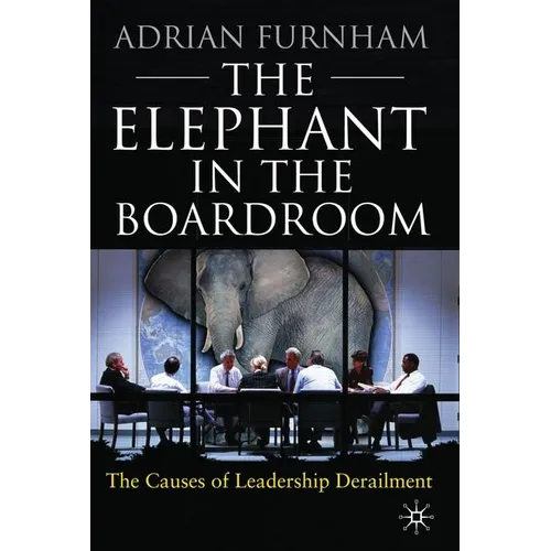 The Elephant in the Boardroom: The Causes of Leadership Derailment - Hardcover