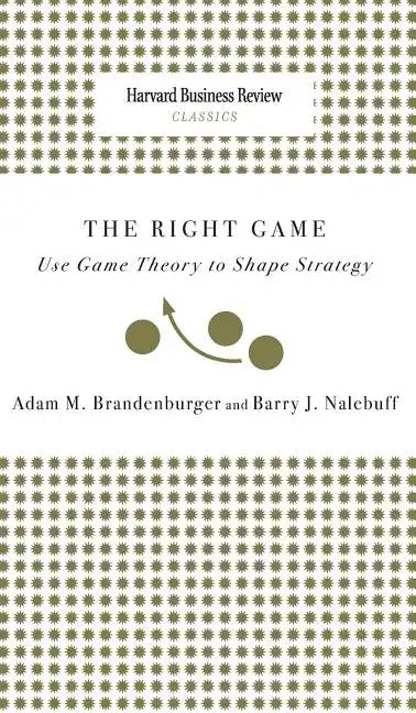 Right Game: Use Game Theory to Shape Strategy - Hardcover