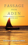 Passage From Aden: Stories From A Little Museum In Tel Aviv - Paperback