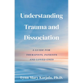 Understanding Trauma and Dissociation: A Guide for Therapists, Patients and Loved Ones - Paperback