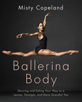 Ballerina Body: Dancing and Eating Your Way to a Leaner, Stronger, and More Graceful You - Hardcover
