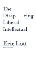 The Disappearing Liberal Intellectual - Hardcover