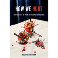 How We Hurt: The Politics of Pain in the Opioid Epidemic - Paperback