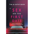 Sex on the First Date: A Story of a Broken Beginning to a Radically Transformed Marriage - Hardcover