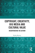 Copyright, Creativity, Big Media and Cultural Value: Incorporating the Author - Paperback