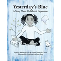 Yesterday's Blue: A Story About Childhood Depression - Paperback