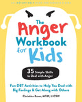 The Anger Workbook for Kids: Fun Dbt Activities to Help You Deal with Big Feelings and Get Along with Others - Paperback