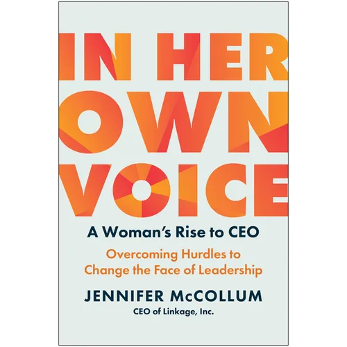 In Her Own Voice: A Woman's Rise to Ceo: Overcoming Hurdles to Change the Face of Leadership - Hardcover