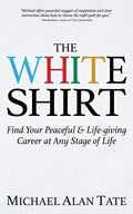 The White Shirt: Find Your Peaceful and Life-Giving Career at Any Stage of Life - Paperback