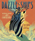 Dazzle Ships: World War I and the Art of Confusion - Hardcover