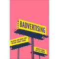 Badvertising: Polluting Our Minds and Fuelling Climate Chaos - Hardcover