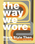 The Way We Wore: Black Style Then - Hardcover