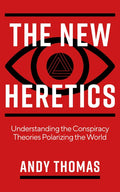 The New Heretics: Understanding the Conspiracy Theories Polarizing the World - Paperback