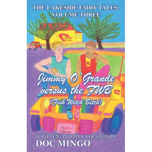 Jimmy O'Grande versus the FWB (Fish Witch Bitch): The Lakeside Fairy Tales: Volume Three - Paperback