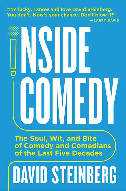 Inside Comedy: The Soul, Wit, and Bite of Comedy and Comedians of the Last Five Decades - Paperback