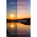 Splitting the Day of the Lord: The Cornerstone of Christian Theology - Paperback