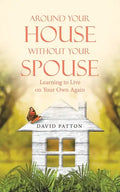 Around Your House Without Your Spouse: Learning to Live on Your Own Again - Paperback