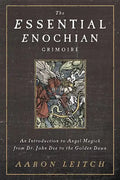 The Essential Enochian Grimoire: An Introduction to Angel Magick from Dr. John Dee to the Golden Dawn - Paperback