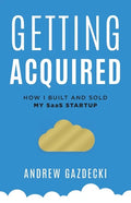 Getting Acquired: How I Built and Sold My SaaS Startup - Paperback