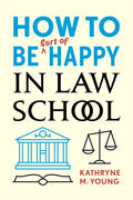How to Be Sort of Happy in Law School - Paperback