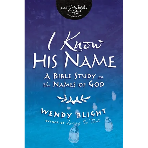 I Know His Name: A Bible Study on the Names of God - Paperback