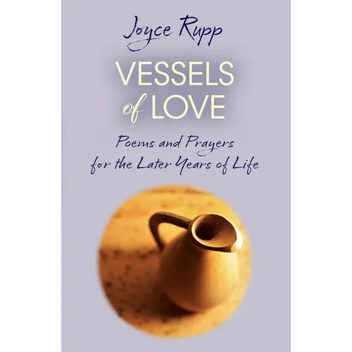 Vessels of Love: Prayers and Poems for the Later Years of Life - Paperback