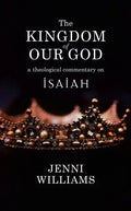 The Kingdom of Our God: A Theological Commentary on Isaiah - Paperback