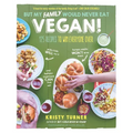 But My Family Would Never Eat Vegan!: 125 Recipes to Win Everyone Over - Paperback
