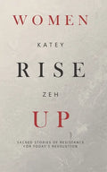 Women Rise Up: Sacred Stories of Resistance for Today's Revolution - Paperback