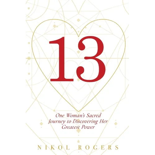 13: One Woman's Sacred Journey to Discovering Her Greatest Power - Paperback