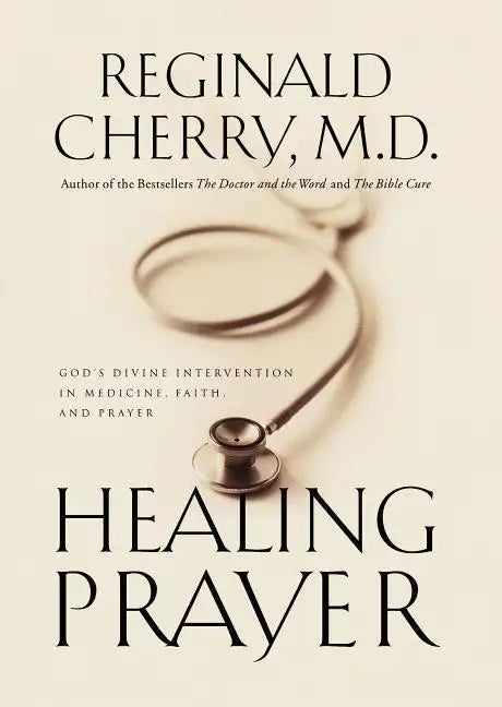 Healing Prayer: God's Divine Intervention in Medicine, Faith and Prayer - Paperback