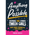 Anything is Possible: Inspiring True Stories for Tween Girls about Courage, Dreaming Big, and Never Giving Up - Paperback