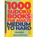 1000 Sudoku Books For Adults Medium To Hard - Volume 3: Brain Games for Adults - Logic Games For Adults - Paperback