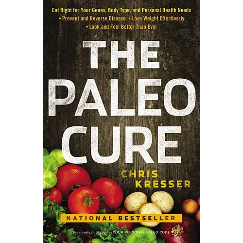 The Paleo Cure: Eat Right for Your Genes, Body Type, and Personal Health Needs -- Prevent and Reverse Disease, Lose Weight Effortlessly, and Look and - Paperback