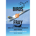 Birds of Fray - World's Top 4.5 & 5th Gen Fighter Jet Aircraft Programs - Paperback