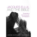Jacques Ellul and the Bible: Towards a Hermeneutic of Freedom - Paperback