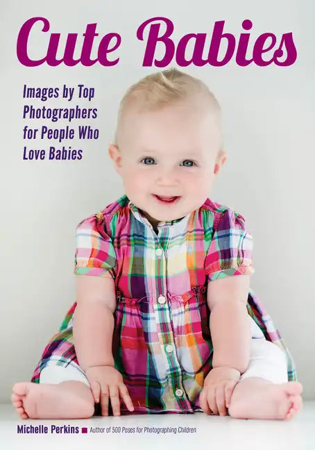 Cute Babies: Images by Top Photographers for People Who Love Babies - Paperback