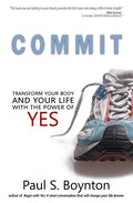 Commit: Transform Your Body and Your Life With the Power of Yes - Paperback