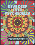 Psychedelia Trippy Colouring Book: A Psychedelic art therapy book for acid explorer. Psychedelic patterns, illusions and fractals to take you deep whi - Paperback