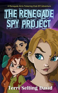 The Renegade Spy Project: Book One of the Renegade Girls Tinkering Club - Hardcover