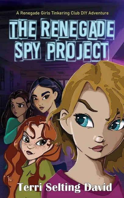 The Renegade Spy Project: Book One of the Renegade Girls Tinkering Club - Hardcover