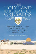 The Holy Land in the Era of the Crusades: Kingdoms at the Crossroads of Civilizations, 1100-1300 - Hardcover