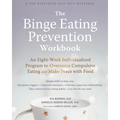 The Binge Eating Prevention Workbook: An Eight-Week Individualized Program to Overcome Compulsive Eating and Make Peace with Food - Paperback