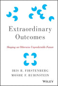 Extraordinary Outcomes: Shaping an Otherwise Unpredictable Future - Hardcover