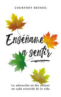 Enséñame a sentir: La adoración en los Salmos en cada estación de la vida - Paperback