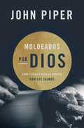 Moldeados Por Dios: Cómo Pensar Y Vivir En Armonía Con Los Salmos - Paperback